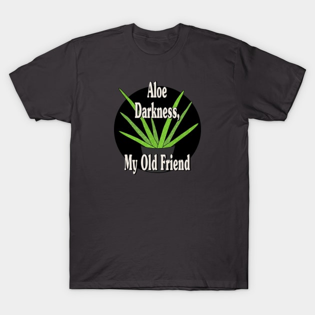 Aloe Darkness My Old Friend T-Shirt by skauff